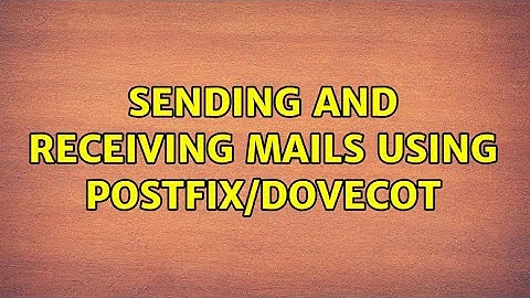 Sending and receiving mails using Postfix/Dovecot (2 Solutions!!)