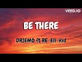 Driemo-BE THERE ft Re-Ell-Kid (Lyrics)