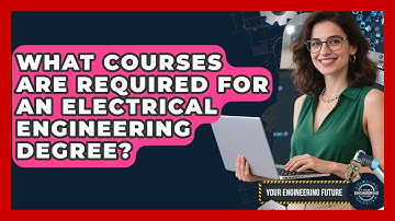What Courses Are Required for an Electrical Engineering Degree? - Your Engineering Future