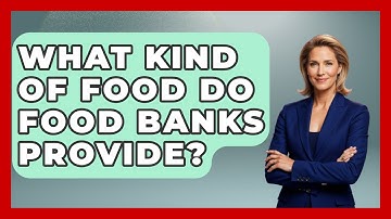 What Kind Of Food Do Food Banks Provide? - Child Welfare Network