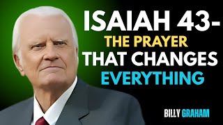 ISAIAH 43 - THE MOST POWERFUL PRAYER FOR GOD || BILLY GRAHAM MOTIVATIONAL SPEECH.