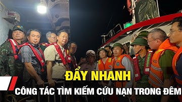 Đẩy nhanh công tác tìm kiếm cứu nạn trong đêm
