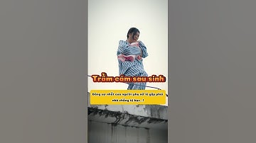 Trầm cảm sau sinh không phải là vấn đề tầm thường hay phản ứng thái quá...? #shortvideo