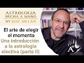 El arte de elegir el momento. Una introducción a la Astrología Electiva. Parte II