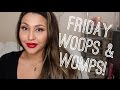 Friday Woops+ Womp!