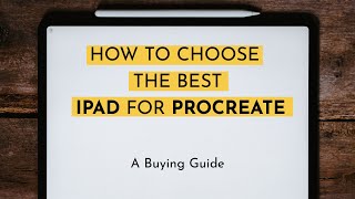 How to Choose the Best iPad for Procreate
