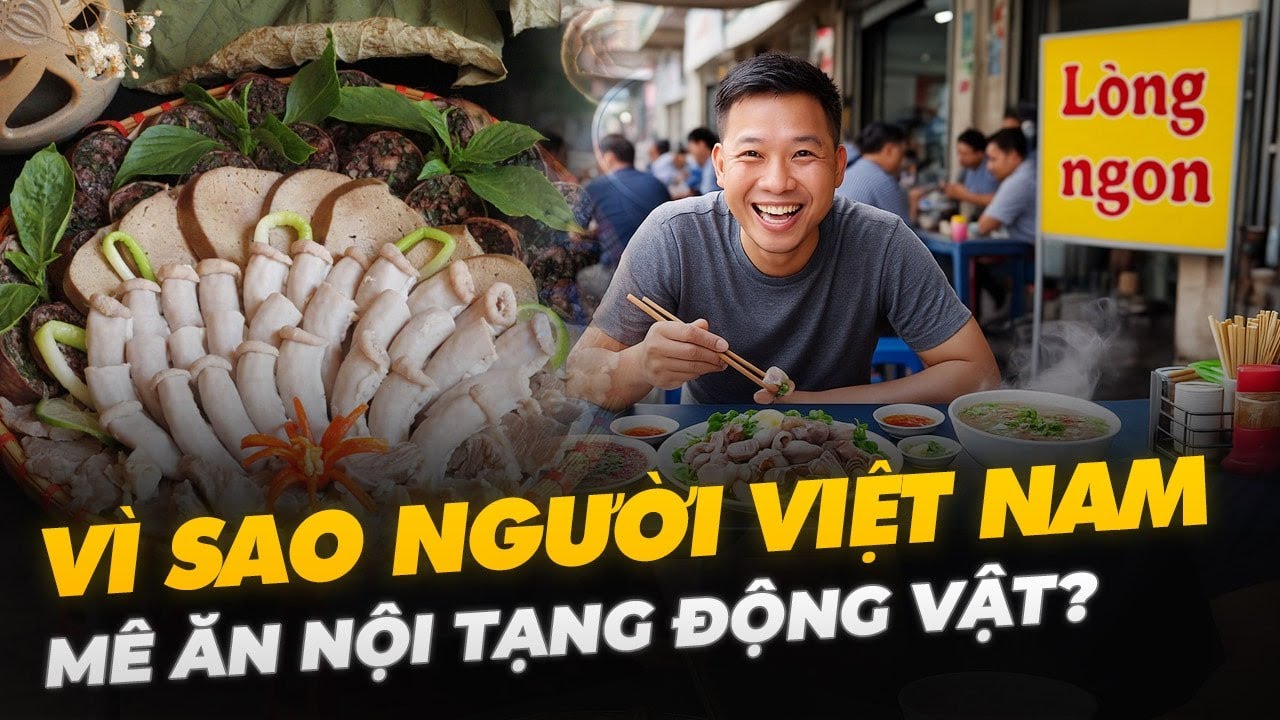 VÌ SAO NGƯỜI VIỆT NAM MÊ ĂN NỘI TẠNG ĐỘNG VẬT?