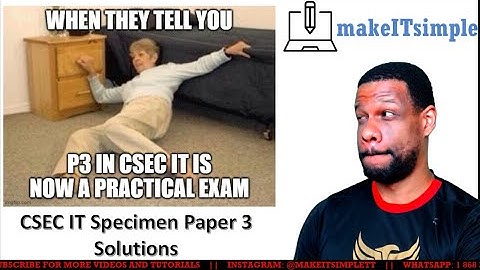 CSEC IT: Specimen Paper 3 Solutions | Practical Paper | MAKE IT SIMPLE TT