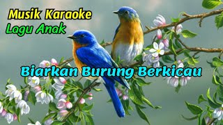 ⭕ KARAOKE - BIARKAN BURUNG BERKICAU - LAGU ANAK