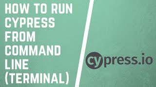 How to Run Cypress from Command Line or Terminal (headed and not headed)
