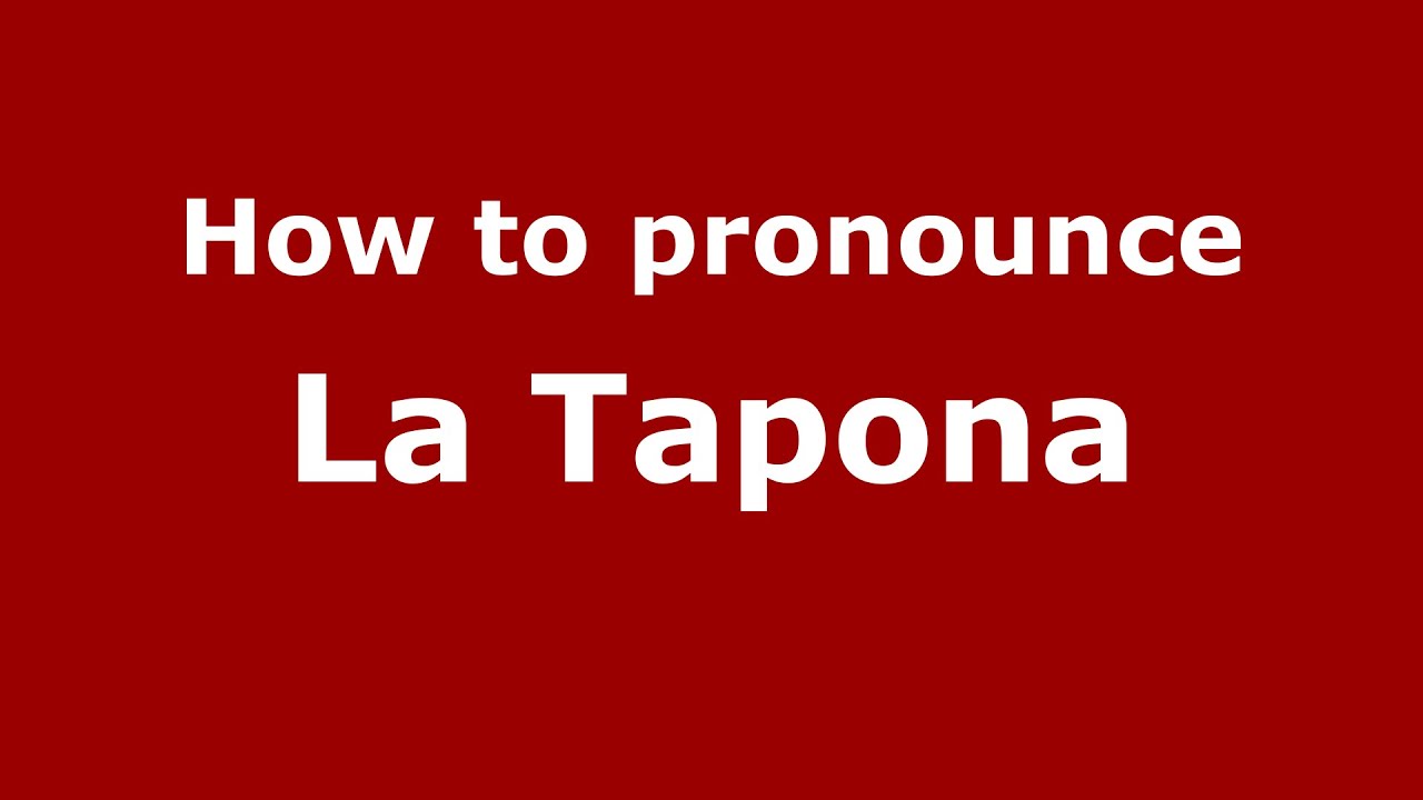 How to pronounce La Tapona (Mexico/Mexican Spanish) - PronounceNames.com