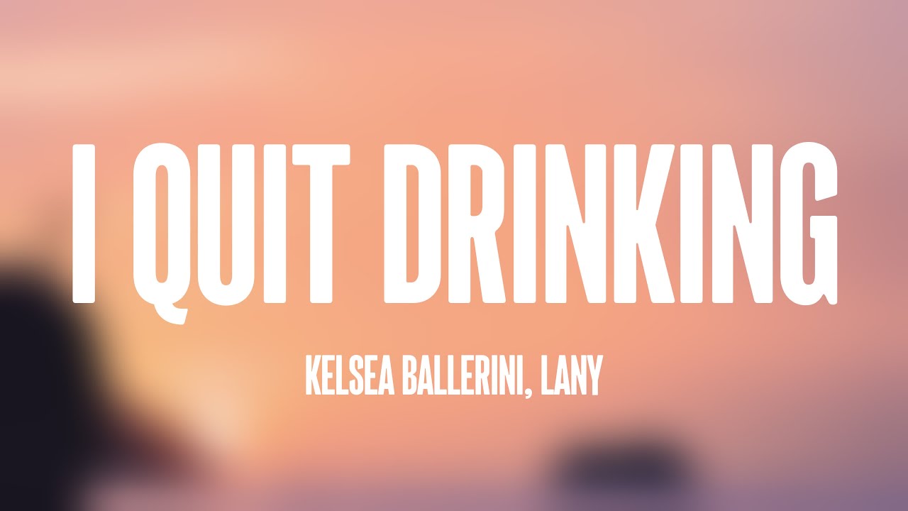 i quit drinking - Kelsea Ballerini, LANY [Lyrics Video] 🍭 - YouTube Music