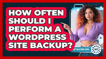 How Often Should I Perform A WordPress Site Backup?