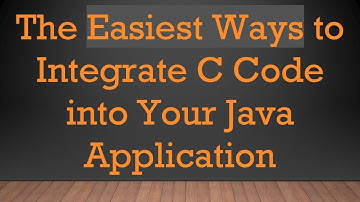 The Easiest Ways to Integrate C Code into Your Java Application