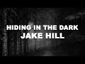 Jake Hill Hiding In The Dark Lyrics 