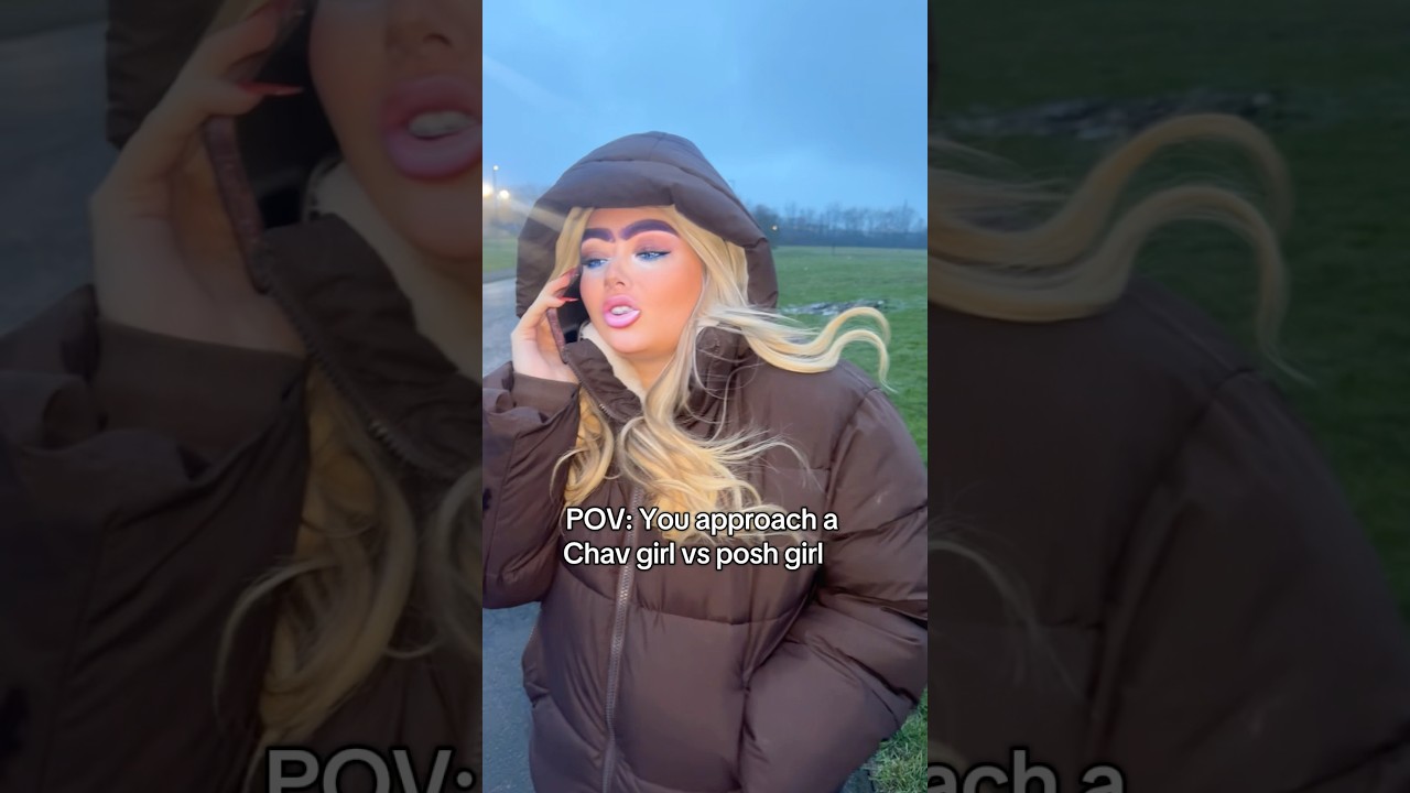 Approaching a chav girl vs posh girl be like 