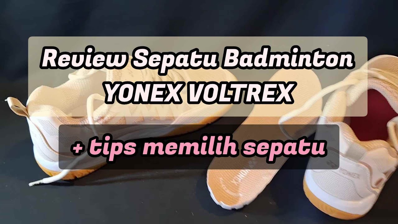 REVIEW SEPATU BADMINTON - YONEX VOLTREX || SEPATU BADMINTON