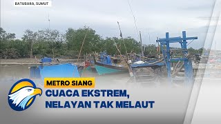 Cuaca Ekstrem Hantam Kabupaten Batubara, Nelayan Pilih Tak Melaut - Metro Siang