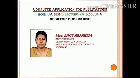 COMPUTER APPLICATION FOR PUBLICATIONS; LECTURE-24; DESKTOP PUBLISHING; BCOMCA; SEM-3; MODULE-4
