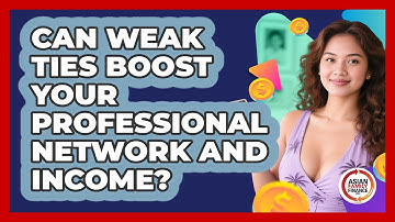 Can Weak Ties Boost Your Professional Network And Income? - Asian Family Finance Pro
