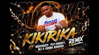 KIKIRIKA FT MAKHADZI, PLG CHANTY, MJ & GUSBA BANANA(REMIX)DJ MAKHALO