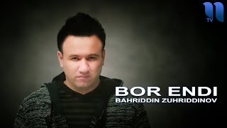 Bahriddin Zuhriddinov - Bor endi | Бахриддин Зухриддинов - Бор энди