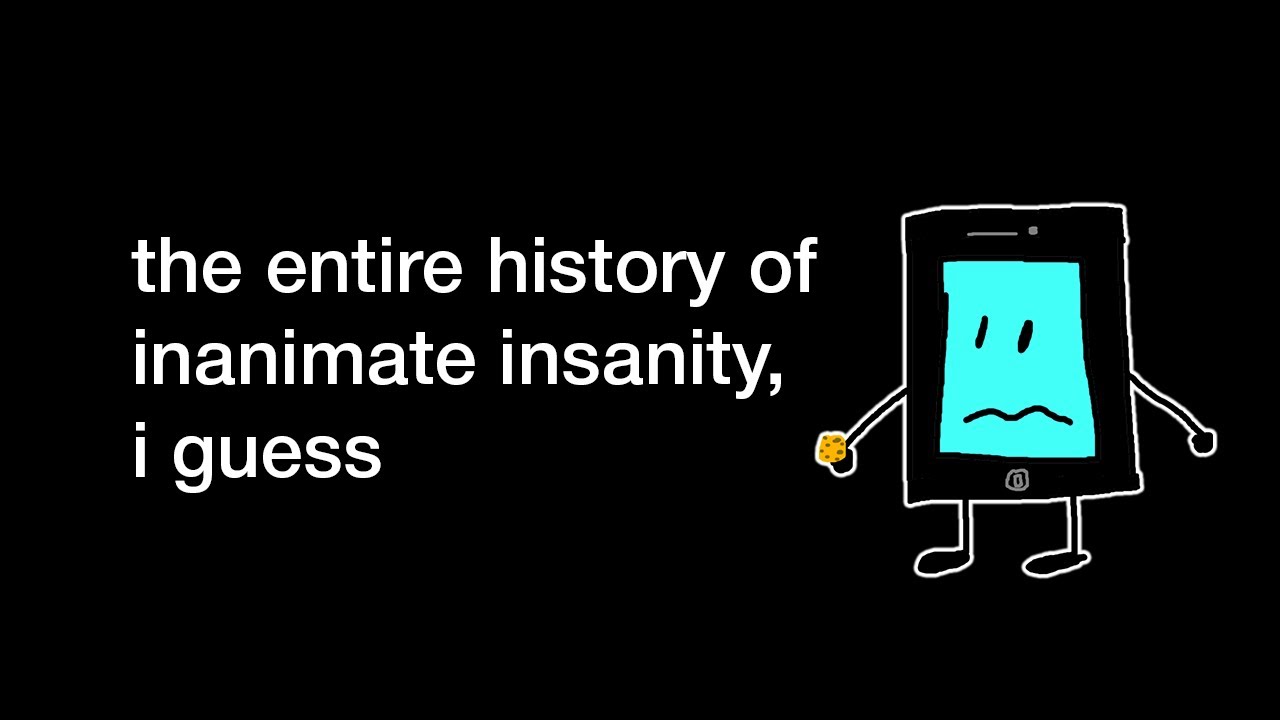The History of Inanimate Insanity