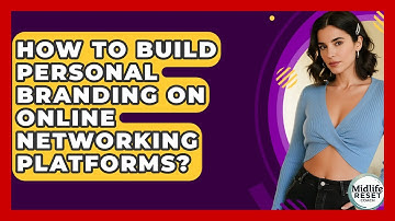How To Build Personal Branding On Online Networking Platforms? - Midlife Reset Coach