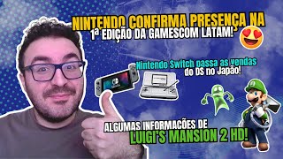 NINTENDO CONFIRMADA NA GAMESCOM LATAM! SWITCH PASSA DS NO 🇯🇵! INFORMAÇÕES DE LUIGI'S MANSION 2 HD!