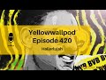 Yellowwallpod EP 420: Hallerlujah