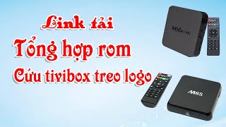 Tổng hợp rom cứu tivibox treo logo rom của rất nhiều loại box