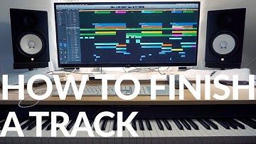 HOW TO FINISH A TRACK YOU