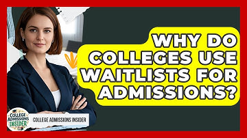 Why Do Colleges Use Waitlists For Admissions? - College Admissions Insider