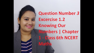 Q 3 - Ex 1.2 - Knowing Our Numbers Chapter 1-Class 6th NCERT Maths (THIS CLASS IS FULLY IN ENGLISH)