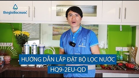 HƯỚNG DẪN LẮP ĐẶT BỘ LỌC NƯỚC WATEK HQ9-2EU-QD