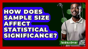 How Does Sample Size Affect Statistical Significance? - The Golf Xpert