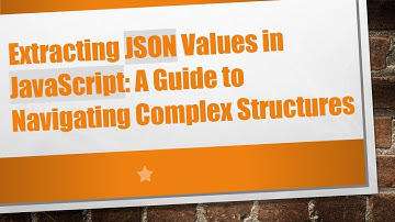 Extracting JSON Values in JavaScript: A Guide to Navigating Complex Structures