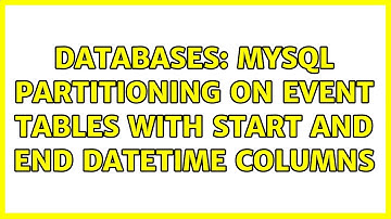 Databases: MySQL Partitioning on event tables with start and end datetime columns