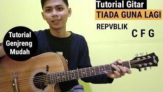 Kunci Gitar - Tiada Guna Lagi | Repvblik (Tutorial Gitar genjreng Mudah)