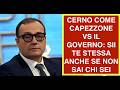 CERNO COME CAPEZZONE VS IL GOVERNO: SII TE STESSA ANCHE SE NON SAI CHI SEI