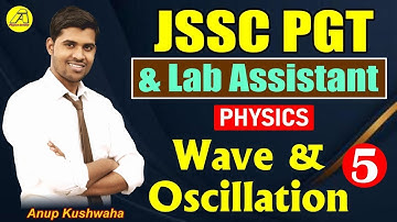आरम्भ बैच || JSSC PGT || Wave & Oscillation L-05 || Complete Wave Motion Best Video Physics Scholar