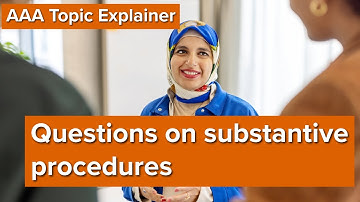AAA Topic Explainer: How to answer questions on substantive procedures