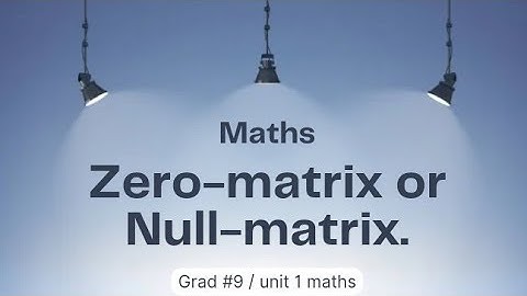 Zero matrix or Null matrix ll Grad 9 ll unit 1 maths
