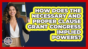 How Does The Necessary And Proper Clause Grant Congress Implied Powers?