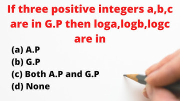 If three positive numbers a ,b,c are in G.P then loga, logb, logc will be