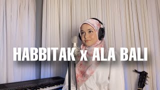 HABBITAK X ALA BALI (cover by Nuraini Isma)