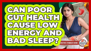 Can Poor Gut Health Cause Low Energy And Bad Sleep? - Sensitive Stomach Guide