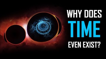 Why Does Time Even Exist?
