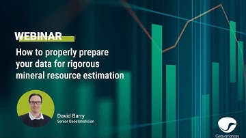 Webinar: How to properly prepare your data for rigorous mineral resource estimation.
