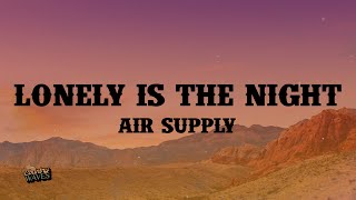 Air Supply - Lonely Is the Night (Lyrics)